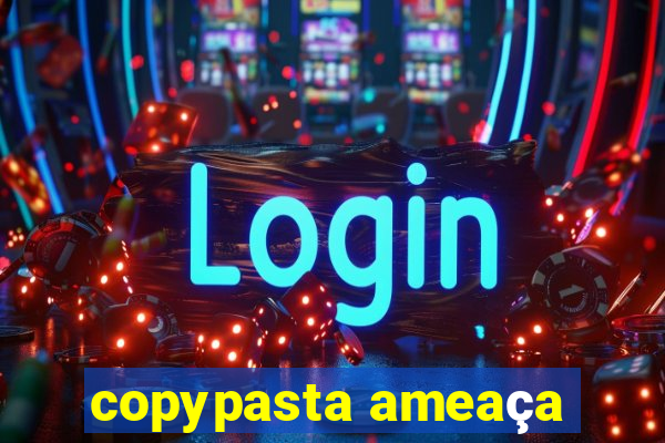 copypasta ameaça